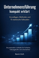 Unternehmensführung kompakt erklärt: Grundlagen, Methoden und 15 realistische Fallstudien (German Edition) B0GM3Z8ZQC Book Cover