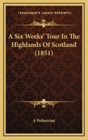 A Six Weeks' Tour In The Highlands Of Scotland 1104600773 Book Cover