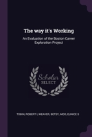 The way it's Working: An Evaluation of the Boston Career Exploration Project 1378082710 Book Cover