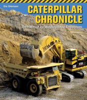 Caterpillar Chronicle: The History of the World's Greatest Earthmovers 0760336733 Book Cover