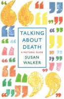 Talking About Death: A pastoral guide 1786224631 Book Cover