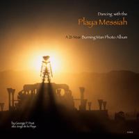 Dancing with the Playa Messiah: A 21-Year Burning Man Photo Album 0985528400 Book Cover