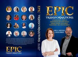 Epic Transformations: 16 Inspirational Stories of Entrepreneurs Who Found Success Through Personal Development, Perseverance and a Positive Mindset B0DT43T1NN Book Cover