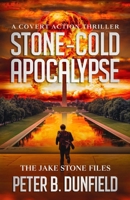 Stone-Cold Apocalypse: A Covert Action Thriller (The Jake Stone Files) 1738057593 Book Cover