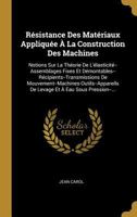 R�sistance Des Mat�riaux Appliqu�e � La Construction Des Machines: Notions Sur La Th�orie de l'�lasticit�--Assemblages Fixes Et D�montables--R�cipients--Transmissions de Mouvement--Machines-Outils--Ap 0270476814 Book Cover