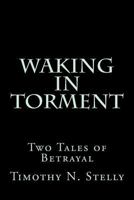 Waking In Torment: Two Tales of Betrayal 1984011855 Book Cover