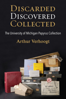 Discarded, Discovered, Collected: The University of Michigan Papyrus Collection 0472073648 Book Cover