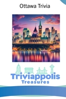 Triviappolis Treasures - Ottawa: Ottawa Trivia (Triviappolis Treasures - Travel with Trivia!) B0CP7T91MM Book Cover