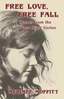 Free Love, Free Fall: Scenes from the West Coast Sixties 1639014349 Book Cover