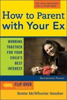 How To Parent With Your Ex: Working Together For Your Child's Best Interest 1572484799 Book Cover