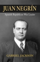 Juan Negrin: Physiologist, Socialist, and Spanish Republican War Leader 1789760410 Book Cover