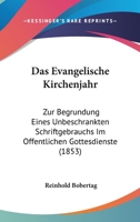 Das Evangelische Kirchenjahr: Zur Begrundung Eines Unbeschrankten Schriftgebrauchs Im Offentlichen Gottesdienste (1853) 1160850798 Book Cover