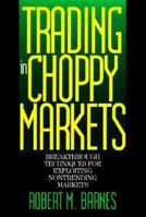 Trading in Choppy Markets: Breakthrough Techniques for Exploiting Non-Trending Markets 0786310073 Book Cover
