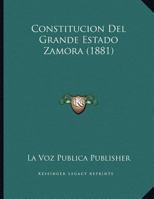 Constitucion Del Grande Estado Zamora (1881) 1162423625 Book Cover