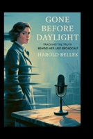 Gone Before Daylight: Tracking the Truth Behind Her Last Broadcast B0FHFMP3G6 Book Cover