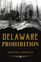 Delaware Prohibition 1467147443 Book Cover