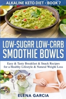 Low-Sugar Low-Carb Smoothie Bowls: Easy & Tasty Breakfast & Snack Recipes for a Healthy Lifestyle & Natural Weight Loss (Alkaline Keto Diet) 1913575314 Book Cover