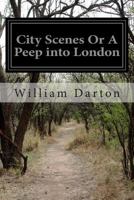 City Scenes or a Peep Into London 1500522554 Book Cover
