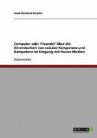 Computer oder Freunde? �ber die Vereinbarkeit von sozialer Kompetenz und Kompetenz im Umgang mit Neuen Medien 3638721205 Book Cover