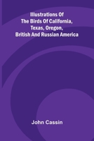 Illustrations Of The Birds Of California, Texas, Oregon, British And Russian America 9371342773 Book Cover