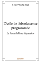 L'Asile de l'obsolescence programmée: Le Portail d'une dépression (French Edition) 2334037761 Book Cover