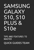 SAMSUNG GALAXY S10, S10 PLUS & S10e: Tips and Features to Master 1099824532 Book Cover