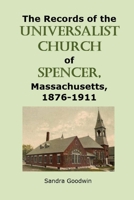 The Records of the Universalist Church of Spencer, Massachusetts, 1876-1911 1735193119 Book Cover