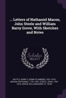 Letters of Nathaniel Macon, John Steele and William Barry Grove 1378035682 Book Cover