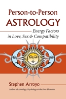 Person-To-Person Astrology: Energy Factors in Love, sex and Compatability 1583942041 Book Cover