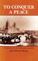 To Conquer a Peace: The War Between the United States and Mexico 0890963312 Book Cover