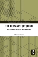 The Humanist (Re)Turn: Reclaiming the Self in Literature: Reclaiming the Self in Literature 1032240709 Book Cover