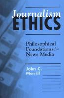 Journalism Ethics: Philosophical Foundations for News Media 0312138997 Book Cover