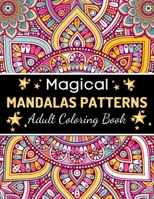 Magical Mandalas Patterns Adult Coloring Book: Magical Dream Catcher Mandalas For Anxiety, Stress Relief, Meditation, Happiness and Relaxation B08ZBCNVYP Book Cover