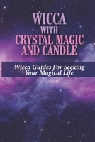 Wicca With Crystal Magic And Candle: Wicca Guides For Seeking Your Magical Life: Devices Of Wiccan Custom B099BYLPNP Book Cover