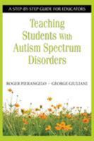 Teaching Students With Autism Spectrum Disorders: A Step-by-Step Guide for Educators 1412917085 Book Cover