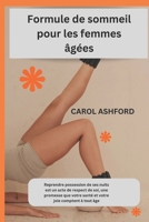 Formule de sommeil pour les femmes âgées: Reprendre possession de ses nuits est un acte de respect de soi, une promesse que votre santé et votre joie comptent à tout âge B0FTSNFWBN Book Cover