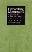 Harvesting Mountains: Fujian and the China Tea Trade, 1757-1937 0520084144 Book Cover