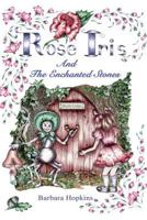 Rose Iris and the Enchanted Stones 1789630258 Book Cover