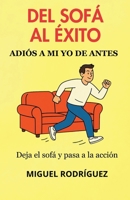 DEL SOFÁ AL ÉXITO: Adiós a mi yo de antes (Spanish Edition) B0FQBQD92L Book Cover