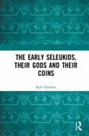 The Early Seleukids, Their Gods and Their Coins 0367664607 Book Cover