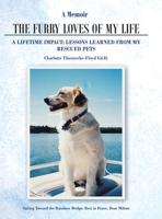 A Memoir The Furry Loves of My Life: A Lifetime Impact: Lessons Learned from My Rescued Pets B0FW6PMYLX Book Cover