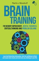 Brain Training For Memory Improvement- Mental Toughness, Critical Thinking and Problem Solving: Learn And Retain New Information- Gain the confidence to think and reason more clearly B08YQQWT73 Book Cover
