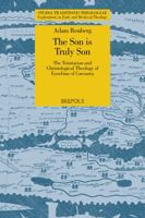 The Son is Truly Son: The Trinitarian and Christological Theology of Eusebius of Caesarea (Studia Traditionis Theologiae, 46) 2503594980 Book Cover