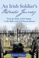 An Irish Soldier's Patriotic Journey: From the Walls of Fort Sumter to the Halls of the US Pension Bureau 148085221X Book Cover