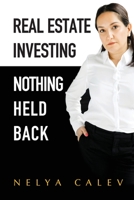 Real Estate Investing: Nothing Held Back 1736261746 Book Cover