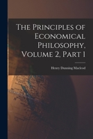 The Principles of Economical Philosophy, Volume 2, part 1 1018357076 Book Cover