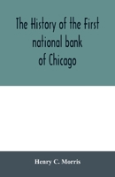 The history of the First national bank of Chicago, preceded by some account of early banking in the United States, especially in the West and at Chicago 9354006914 Book Cover