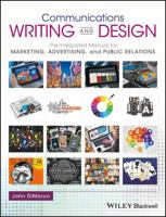 Communications Writing and Design: The Integrated Manual for Marketing, Advertising, and Public Relations 1119118875 Book Cover