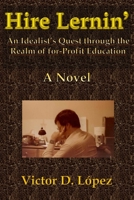 Hire Lernin': An Idealist's Quest Through the Realm of for-Profit Education B08XGSTSGY Book Cover