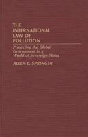 The International Law of Pollution: Protecting the Global Environment in a World of Sovereign States 0899300529 Book Cover
